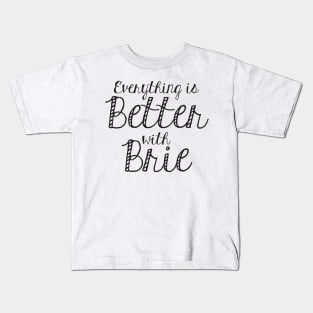 Everything is better with Brie Kids T-Shirt